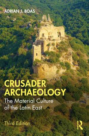 Crusader Archaeology: The Material Culture of the Latin East de Adrian J. Boas