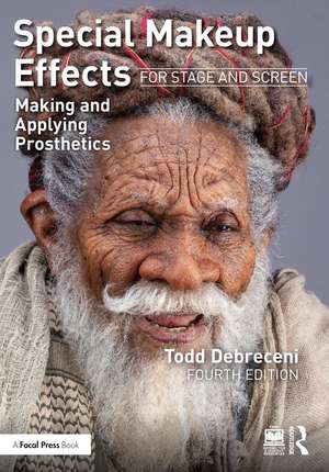 Special Makeup Effects for Stage and Screen: Making and Applying Prosthetics de Todd Debreceni