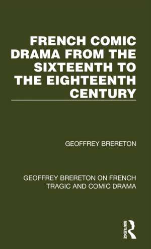 French Comic Drama from the Sixteenth to the Eighteenth Century de Geoffrey Brereton