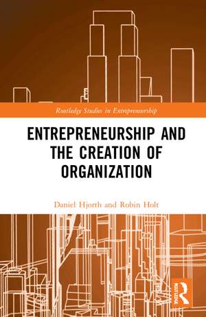 Entrepreneurship and the Creation of Organization de Daniel Hjorth