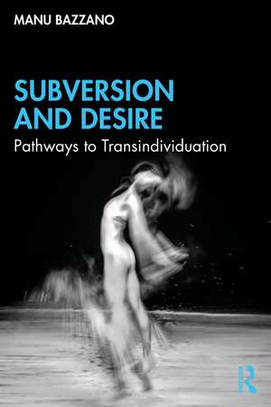 Subversion and Desire: Pathways to Transindividuation de Manu Bazzano