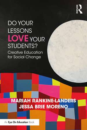 Do Your Lessons Love Your Students?: Creative Education for Social Change de Mariah Rankine-Landers