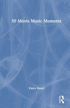 50 Movie Music Moments de Vasco Hexel