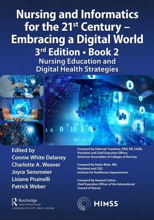 Nursing and Informatics for the 21st Century - Embracing a Digital World, 3rd Edition - Book 2: Nursing Education and Digital Health Strategies de Connie Delaney