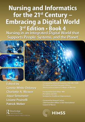 Nursing and Informatics for the 21st Century - Embracing a Digital World, 3rd Edition, Book 4: Nursing in an Integrated Digital World that Supports People, Systems, and the Planet de Connie Delaney