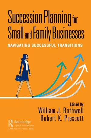 Succession Planning for Small and Family Businesses: Navigating Successful Transitions de William J. Rothwell