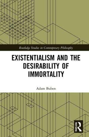 Existentialism and the Desirability of Immortality de Adam Buben