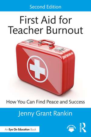 First Aid for Teacher Burnout: How You Can Find Peace and Success de Jenny Grant Rankin