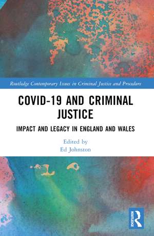 Covid-19 and Criminal Justice: Impact and Legacy in England and Wales de Ed Johnston