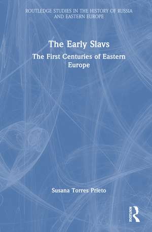 The Early Slavs: The First Centuries of Eastern Europe de Susana Torres Prieto