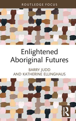 Enlightened Aboriginal Futures de Barry Judd