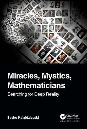 Miracles, Mystics, Mathematicians: Searching for Deep Reality de Sasho Kalajdzievski