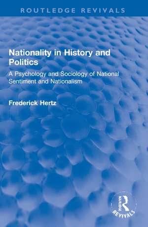 Nationality in History and Politics: A Psychology and Sociology of National Sentiment and Nationalism de Frederick Hertz