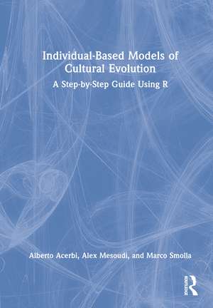 Individual-Based Models of Cultural Evolution: A Step-by-Step Guide Using R de Alberto Acerbi