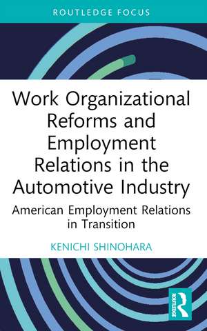 Work Organizational Reforms and Employment Relations in the Automotive Industry: American Employment Relations in Transition de Kenichi Shinohara