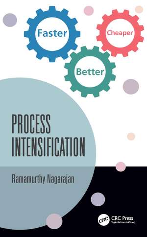 Process Intensification: Faster, Better, Cheaper de Ramamurthy Nagarajan