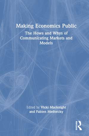 Making Economics Public: The Hows and Whys of Communicating Markets and Models de Vicki Macknight