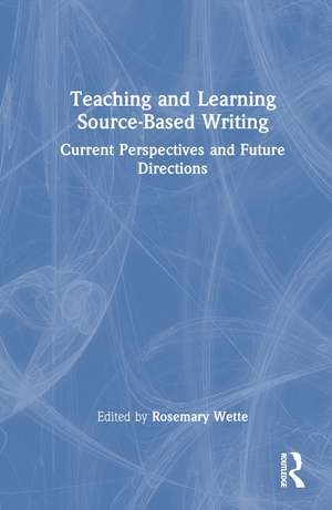 Teaching and Learning Source-Based Writing: Current Perspectives and Future Directions de Rosemary Wette