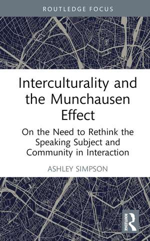 Interculturality and the Munchausen Effect: On the Need to Rethink the Speaking Subject and Community in Interaction de Ashley Simpson