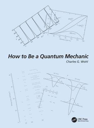 How to Be a Quantum Mechanic de Charles G. Wohl