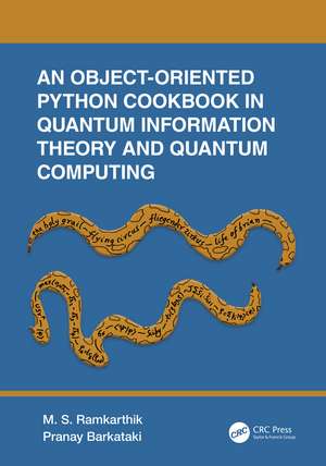 An Object-Oriented Python Cookbook in Quantum Information Theory and Quantum Computing de M.S. Ramkarthik