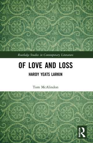 Of Love and Loss: Hardy Yeats Larkin de Tom McAlindon