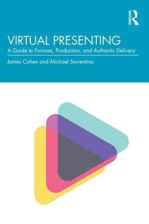 Virtual Presenting: A Guide to Formats, Production and Authentic Delivery de Jamie Cohen