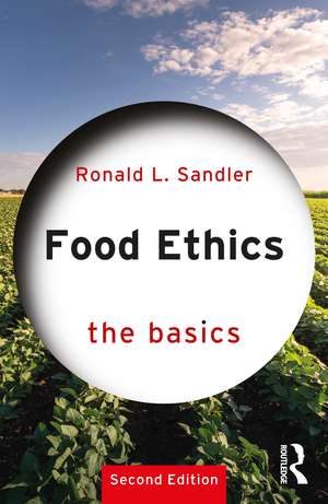 Food Ethics: The Basics de Ronald L. Sandler