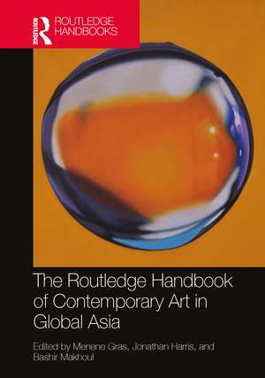 The Routledge Handbook of Contemporary Art in Global Asia de Menene Gras