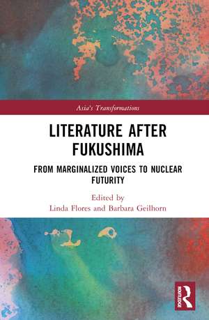 Literature After Fukushima: From Marginalized Voices to Nuclear Futurity de Linda Flores