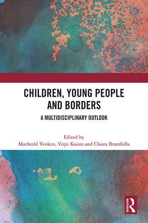 Children, Young People and Borders: A Multidisciplinary Outlook de Machteld Venken