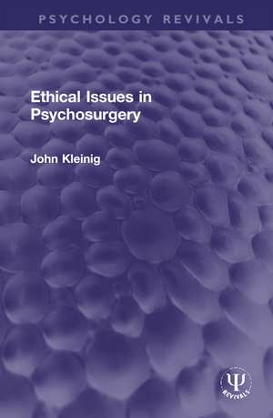 Ethical Issues in Psychosurgery de John Kleinig