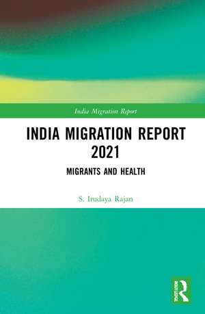 India Migration Report 2021: Migrants and Health de S. Irudaya Rajan