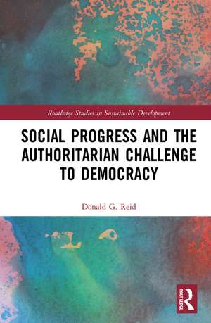 Social Progress and the Authoritarian Challenge to Democracy de Donald G. Reid