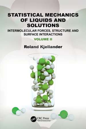 Statistical Mechanics of Liquids and Solutions: Intermolecular Forces, Structure and Surface Interactions de Roland Kjellander