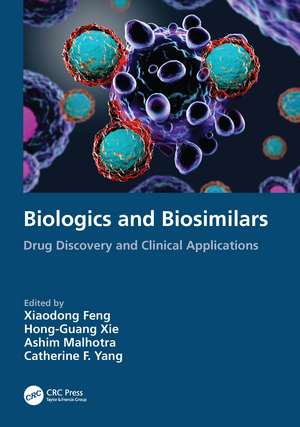 Biologics and Biosimilars: Drug Discovery and Clinical Applications de Xiaodong Feng