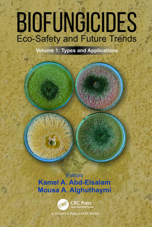 Biofungicides: Eco-Safety and Future Trends: Types and Applications, Volume 1 de Kamel A. Abd-Elsalam