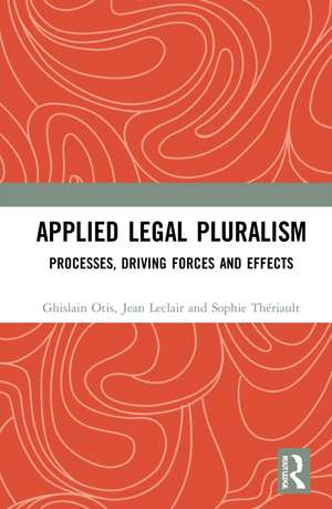 Applied Legal Pluralism: Processes, Driving Forces and Effects de Ghislain Otis