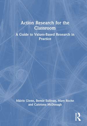 Action Research for the Classroom: A Guide to Values-Based Research in Practice de Máirín Glenn