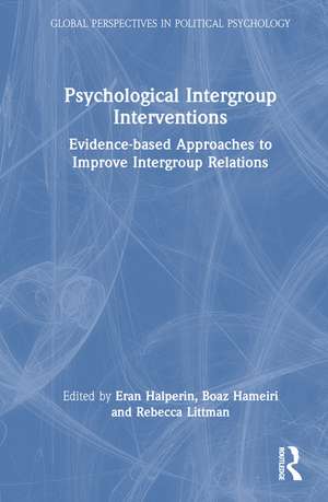 Psychological Intergroup Interventions: Evidence-based Approaches to Improve Intergroup Relations de Eran Halperin