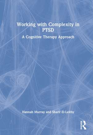 Working with Complexity in PTSD: A Cognitive Therapy Approach de Hannah Murray