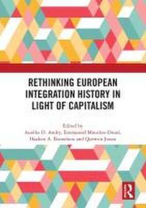 Rethinking European Integration History in Light of Capitalism de Aurélie D. Andry