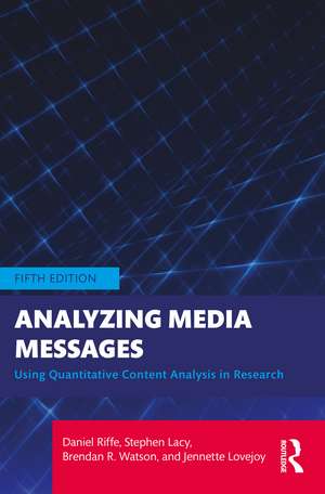 Analyzing Media Messages: Using Quantitative Content Analysis in Research de Daniel Riffe