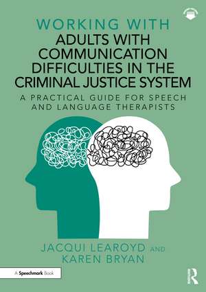 Working With Adults with Communication Difficulties in the Criminal Justice System: A Practical Guide for Speech and Language Therapists de Jacqui Learoyd