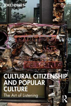 Cultural Citizenship and Popular Culture: The Art of Listening de Joke Hermes