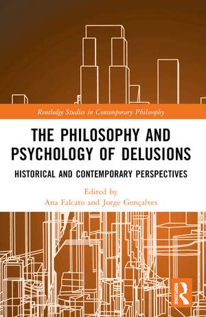 The Philosophy and Psychology of Delusions: Historical and Contemporary Perspectives de Ana Falcato