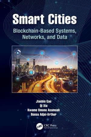 Smart Cities: Blockchain-Based Systems, Networks, and Data de Jianbin Gao