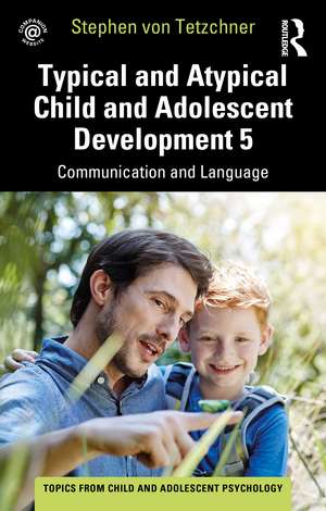 Typical and Atypical Child and Adolescent Development 5 Communication and Language Development de Stephen von Tetzchner