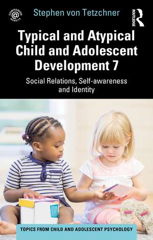 Typical and Atypical Child and Adolescent Development 7 Social Relations, Self-awareness and Identity de Stephen von Tetzchner