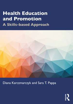 Health Education and Promotion: A Skills-based Approach de Diana Karczmarczyk